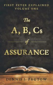 Paperback a, B, Cs of Assurance : First Peter Explained, Volume One Book