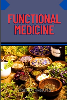 Paperback Functional Medicine: Root-Cause Healing, Personalized Health, And Integrative Solutions For Chronic Illness, Inflammation, And Autoimmune Disorders Book