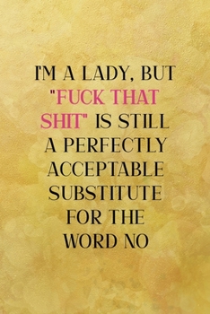I'm a lady, but "fuck that shit" is still a perfectly acceptable substitute for the word no: All Purpose 6x9 Blank Lined Notebook Journal Way Better ... Trendy Unique Gift Yellow Texture Vintage