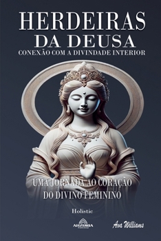 Herdeiras Da Deusa - Conexão Com a Divindade Interior (Portuguese Edition)