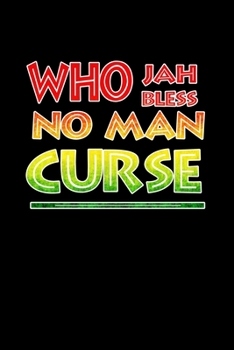 Who Jah Bless No Man Curse: Rasta Colors Jamaican Reggae Journal Notebook Blank Lined Ruled 6x9 120 Pages