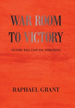 Hardcover War Room to Victory: Victory Will Cost You Something Book