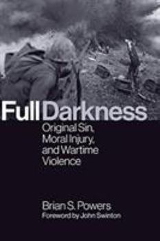 Paperback Full Darkness: Original Sin, Moral Injury, and Wartime Violence Book