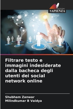 Filtrare testo e immagini indesiderate dalla bacheca degli utenti dei social network online (Italian Edition)