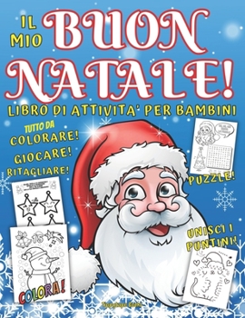 Paperback IL MIO BUON NATALE! Libro di Attività per Bambini per COLORARE, GIOCARE, RITAGLIARE [Italian] Book