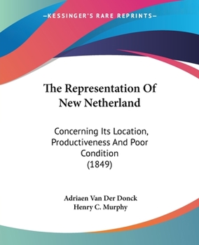 Paperback The Representation Of New Netherland: Concerning Its Location, Productiveness And Poor Condition (1849) Book