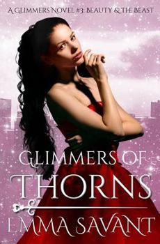 Glimmers of Thorns: A Glimmers Novel #3: Beauty & the Beast - Book #3 of the Glimmers