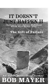 Paperback Shit Doesn't Just Happen II: Challenger, Czar, Sultana, Mulholland, Kursk, Pearl Harbor, Alive!: The Gift of Failure Book