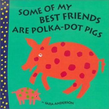 Hardcover Some of My Best Friends Are Polka-Dot Pigs Book