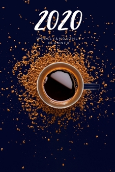 Paperback 2020 Weekly & Monthly Planner: Coffee - 6X9 Size - Glossy Soft Cover - Multi-Purpose: Organizer/Calendar/Notebook/Agenda/Diary/Journal. Book