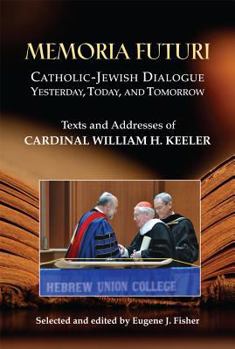 Paperback Memoria Futuri: Catholic-Jewish Dialogue Yesterday, Today, and Tomorrow: Texts and Addresses of Cardinal William H. Keeler Book