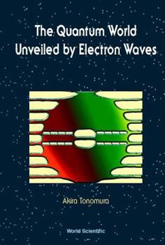 Hardcover Quantum World Unveiled by Electron Waves the Book