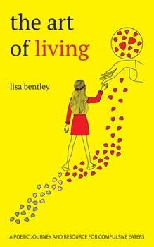 Paperback The Art of Living: a poetic journey and resource for compulsive eaters Book
