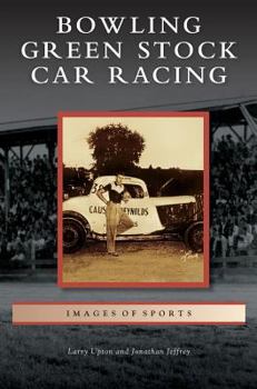 Bowling Green Stock Car Racing - Book  of the Images of Sports