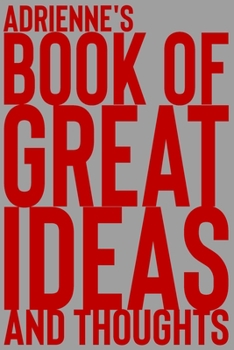 Paperback Adrienne's Book of Great Ideas and Thoughts: 150 Page Dotted Grid and individually numbered page Notebook with Colour Softcover design. Book format: 6 Book