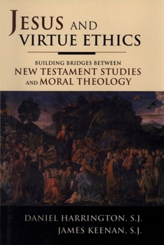 Paperback Jesus and Virtue Ethics: Building Bridges between New Testament Studies and Moral Theology Book