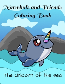 Paperback Narwhals and Friends Coloring Book: The Unicorn of the Sea: Narwhal Coloring Books for Kids and Adults Who Love Sea Creatures; Relaxing Coloring Book