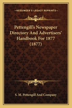 Paperback Pettengill's Newspaper Directory And Advertisers' Handbook For 1877 (1877) Book