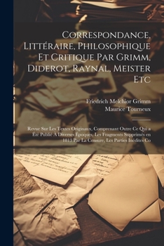 Paperback Correspondance, Littéraire, Philosophique et Critique par Grimm, Diderot, Raynal, Meister etc; Revue sur les Textes Originaux, Comprenant Outre ce qui Book