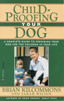 Paperback Childproofing Your Dog: A Complete Guide to Preparing Your Dog for the Children in Your Life Book