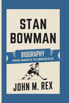 Paperback Stan Bowman Biography: General Manager Of The Edmonton Oilers Book