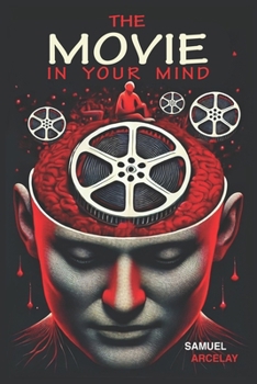 The Movie in Your Mind: You write the script, you direct it, you choose the characters.