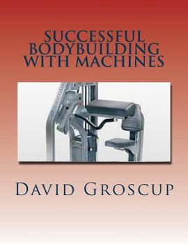 Paperback Successful Bodybuilding with Machines Book
