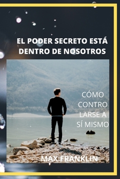 Paperback El Poder Secreto Está Dentro de Nosotros: Cómo Controlarse a Sí Mismo [Spanish] Book