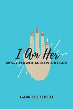 Paperback I Am Her: Messy, Flawed, and Loved by God Book