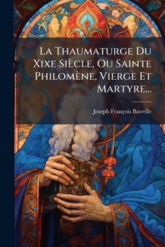 Paperback La Thaumaturge Du Xixe Siècle, Ou Sainte Philomène, Vierge Et Martyre... [French] Book