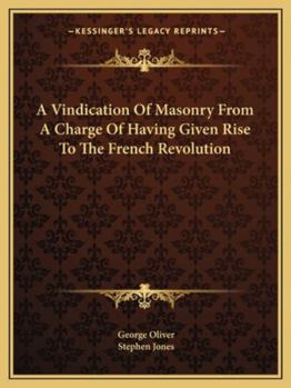 A Vindication Of Masonry From A Charge Of Having Given Rise To The French Revolution