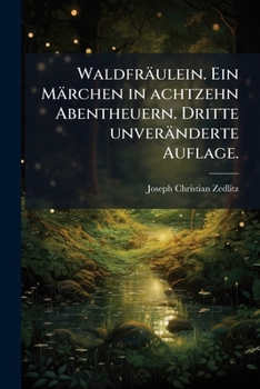 Paperback Waldfräulein. Ein Märchen in achtzehn Abentheuern. Dritte unveränderte Auflage. [German] Book