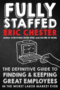 Hardcover Fully Staffed: The Definitive Guide to Finding & Keeping Great Employees Book