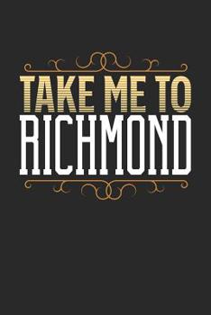 Paperback Take Me To Richmond: Richmond Notebook - Richmond Vacation Journal - 110 White Blank Pages - 6 x 9 - Richmond Notizbuch - ca. A 5 - Handlet Book