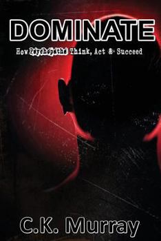 Paperback Dominate: How Psychopaths Think, Act and Succeed Book