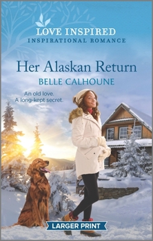 Mass Market Paperback Her Alaskan Return: An Uplifting Inspirational Romance [Large Print] Book
