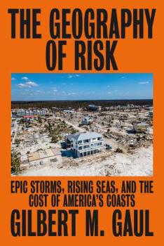 Hardcover The Geography of Risk: Epic Storms, Rising Seas, and the Cost of America's Coasts Book