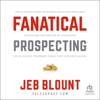 Fanatical Prospecting: The Ultimate Guide to Opening Sales Conversations and Filling the Pipeline by Leveraging Social Selling, Telephone, Em