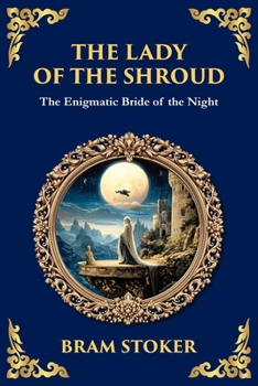The Lady of the Shroud: A Gothic Romance of Mystery, Faith, and the Supernatural (Library of Alexandria)