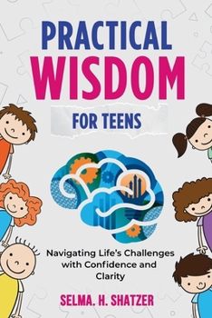 Paperback Practical Wisdom for Teens: Navigating Life's Challenges With Confidence and Clarity Book