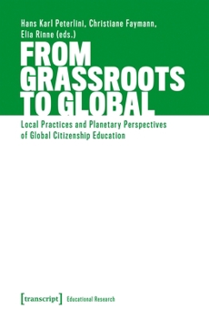 From Grassroots to Global: Local Practices and Planetary Perspectives of Global Citizenship Education (Educational Research)