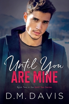 Until You Are Mine: Book 2 in the Until You Series - Book #2 of the Until You