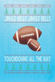 Paperback Jingle Bells Jingle Bells Touchdowns All The Way: Funny Football Sports Christmas Themed Blank Notebook/Journal 6" x 9" 120 Pages - With Date Space Book