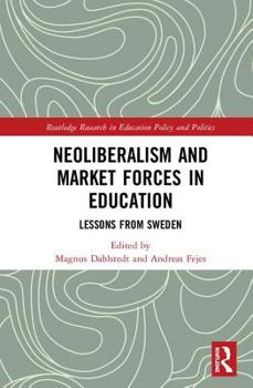 Hardcover Neoliberalism and Market Forces in Education: Lessons from Sweden Book