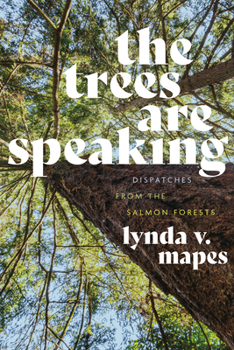 Hardcover The Trees Are Speaking: Dispatches from the Salmon Forests Book