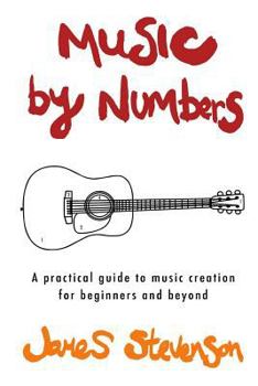 Paperback Music By Numbers: A practical guide to music creation for beginners and beyond Book