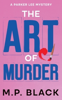 The Art of Murder (A Parker Lee Mystery)