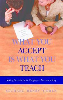 Paperback What You Accept Is What You Teach: Setting Standards for Employee Accountability Book