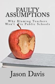 Paperback Faulty Assumptions: Why Blaming Teachers Won't Fix Public Schools Book