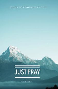Just Pray: God's Not Done with You